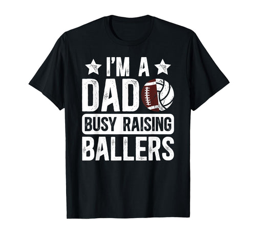 Im Dad Busy Raising Ballers Football T-Shirt - Aesthetic Graphic Men Women - T-Shirt, Sweatshirt, Hoodie