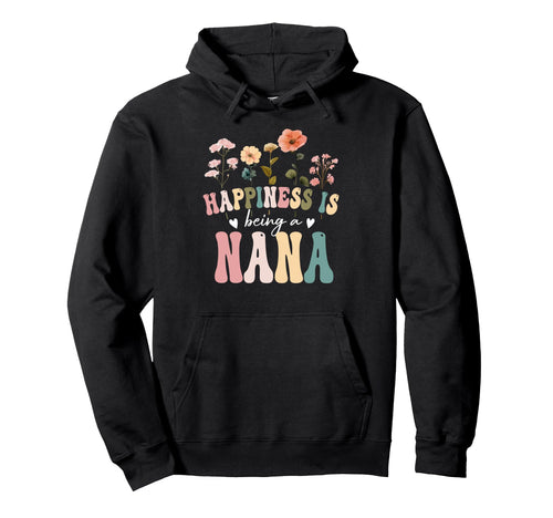 Happiness Is Being Nana Floral Nana Hoodie - Casual Everyday Wear Unisex - T-Shirt, Sweatshirt, Hoodie