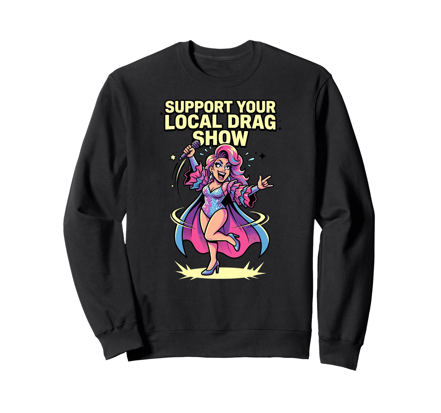 Support Your Local Drag Show Glam Sweatshirt - Minimalist Print Men Women - T-Shirt, Sweatshirt, Hoodie