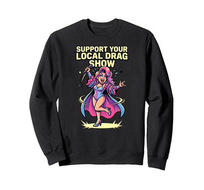 Support Your Local Drag Show Glam Sweatshirt - Minimalist Print Men Women - T-Shirt, Sweatshirt, Hoodie