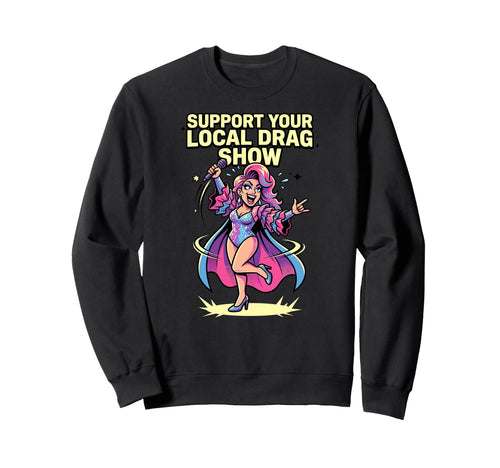 Support Your Local Drag Show Glam Sweatshirt - Minimalist Print Men Women - T-Shirt, Sweatshirt, Hoodie