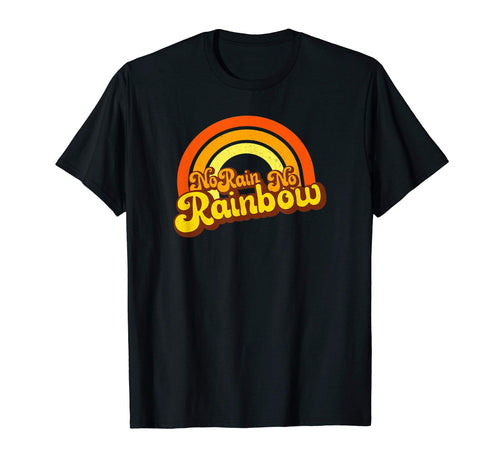 No Rain No Rainbow Encouragement T-Shirt - Custom Art Print Men Women - T-Shirt, Sweatshirt, Hoodie