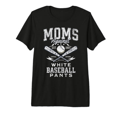 Funny Baseball Mom Moms Against White T-Shirt - Novelty Apparel Men Women - T-Shirt, Sweatshirt, Hoodie