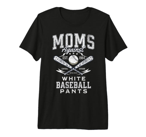 Funny Baseball Mom Moms Against White T-Shirt - Novelty Apparel Men Women - T-Shirt, Sweatshirt, Hoodie