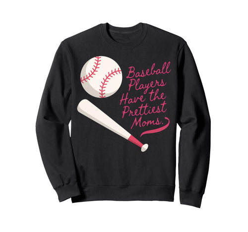 Baseball Players Have Prettiest Moms Sweatshirt - Custom Art Print Unisex - T-Shirt, Sweatshirt, Hoodie