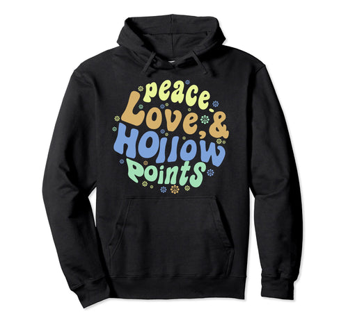 Peace Love And Hollow Points Hoodie - Streetwear Style Unisex - T-Shirt, Sweatshirt, Hoodie
