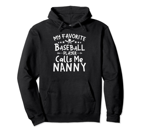 My Favorite Baseball Player Calls Me Nanny Hoodie - Unique Graphic Unisex - T-Shirt, Sweatshirt, Hoodie