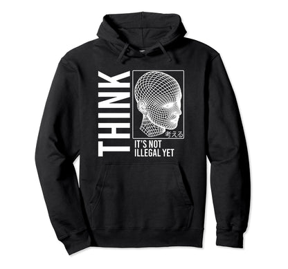 Think Its Not Illegal Yet Cyberpunk Hoodie - Fun Novelty Design for Adults - T-Shirt, Sweatshirt, Hoodie