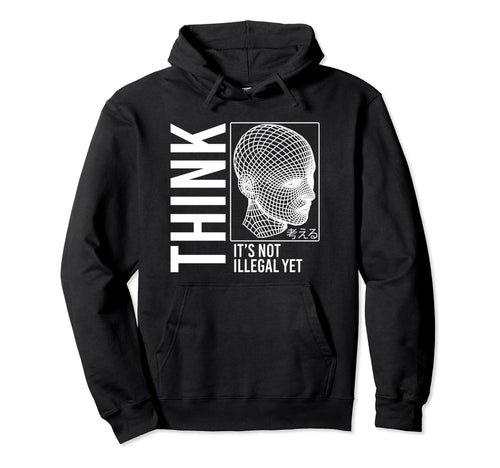 Think Its Not Illegal Yet Cyberpunk Hoodie - Fun Novelty Design for Adults - T-Shirt, Sweatshirt, Hoodie