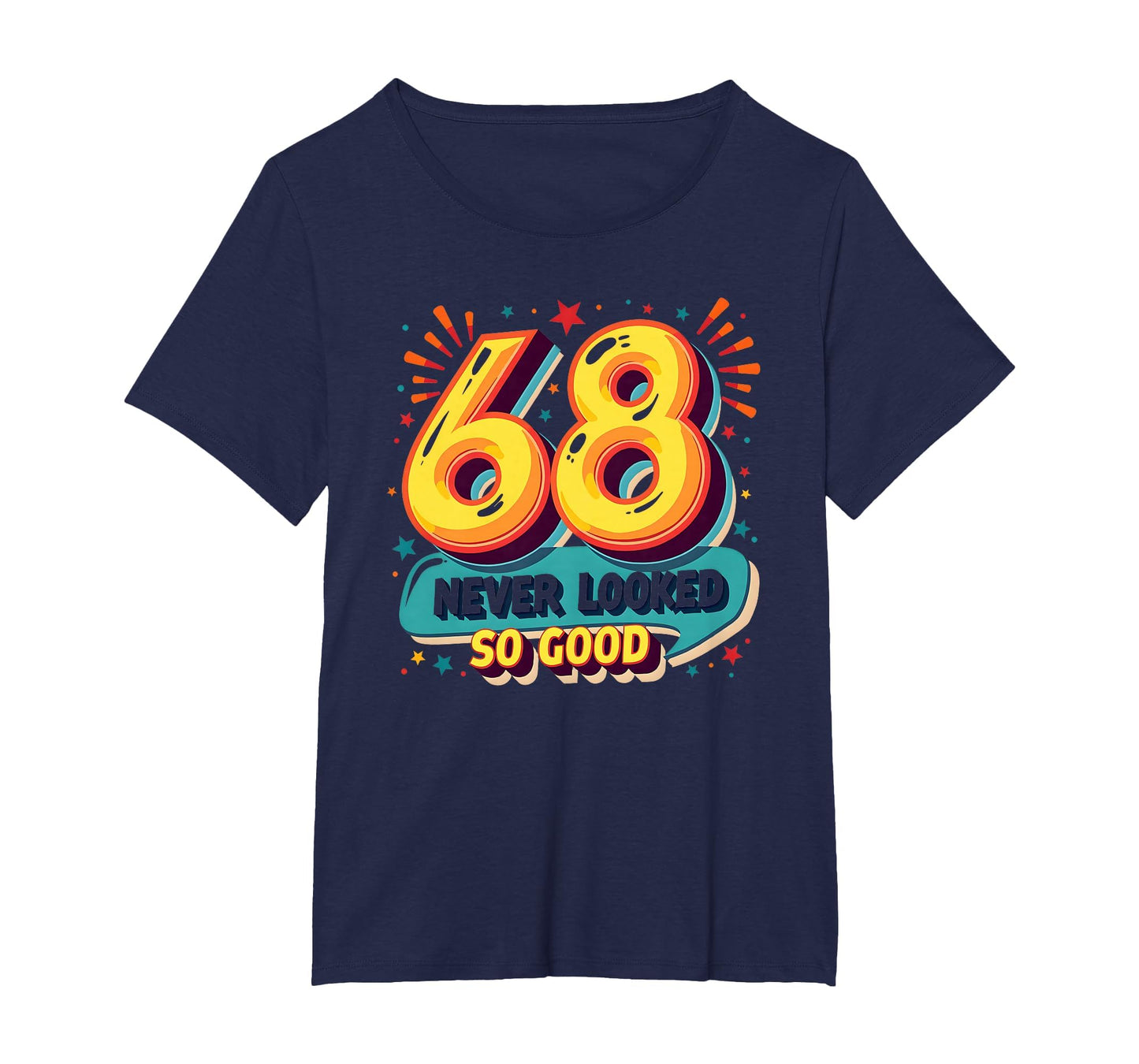 68 Never Looked So Good Birthday Gift T-Shirt - Trendy Graphic Men Women - T-Shirt, Sweatshirt, Hoodie