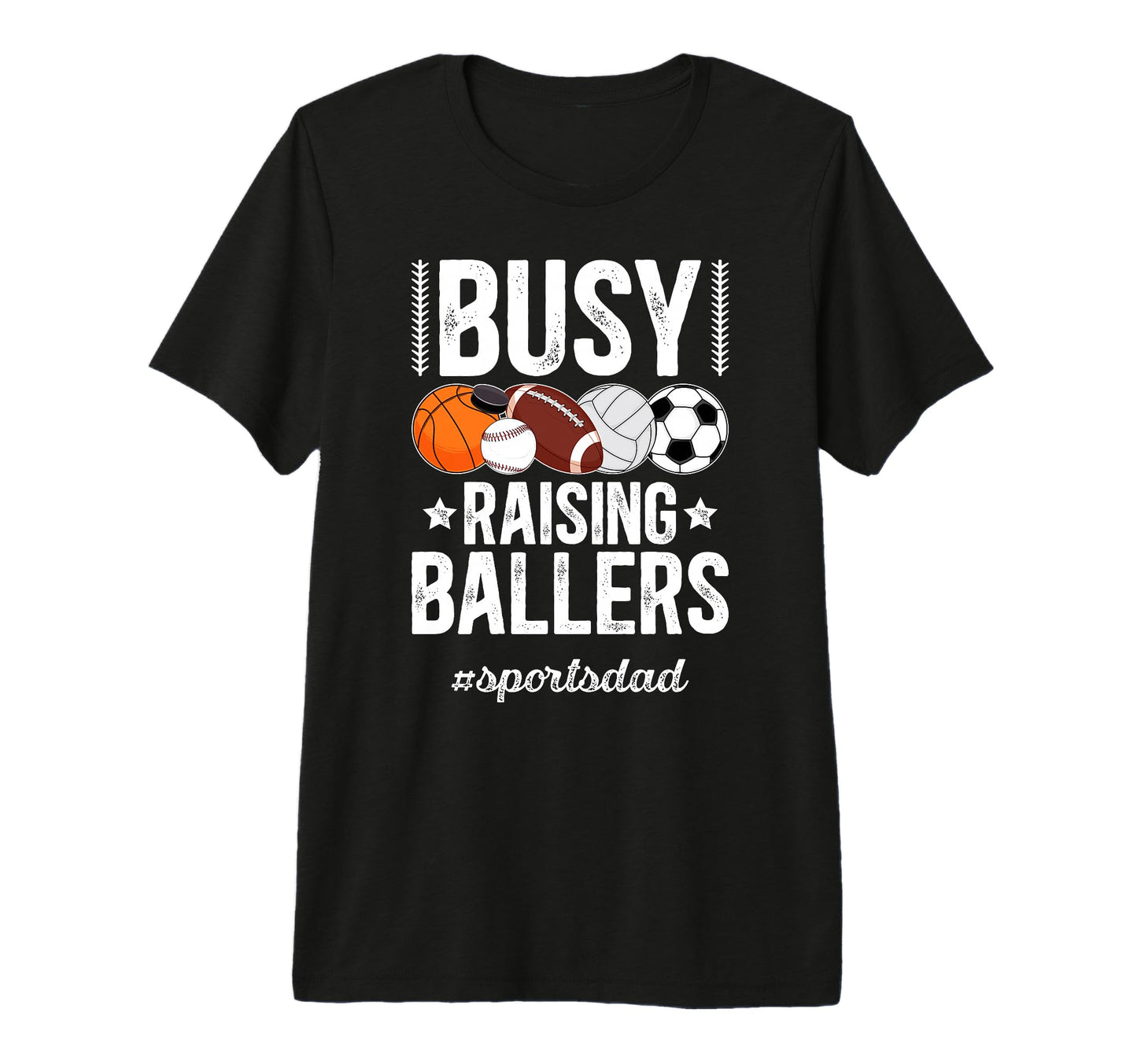 Mens Busy Raising Ballers Sports Dad T-Shirt - Fun Novelty Design Unisex - T-Shirt, Sweatshirt, Hoodie