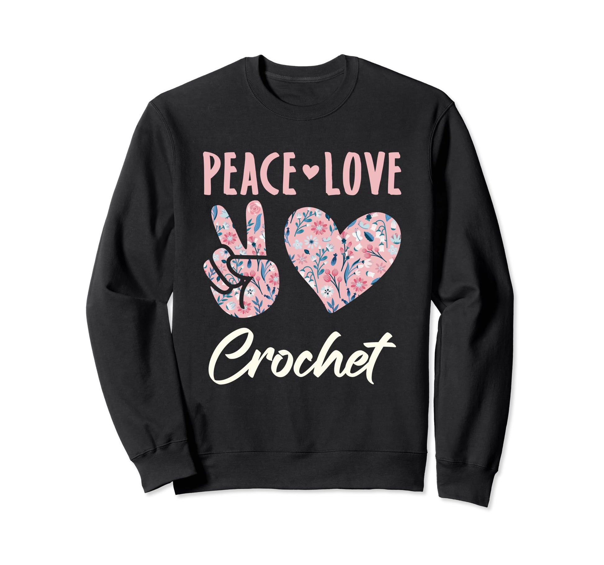 Peace Love Crochet Crocheting Lover Sweatshirt - Graphic Print for Adults - T-Shirt, Sweatshirt, Hoodie