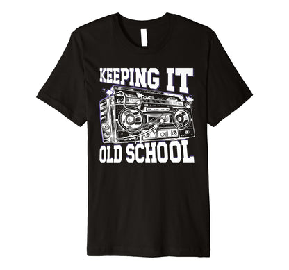 Keeping It Old School 80S 90S Hip Hop T-Shirt - Novelty Apparel for Adults - T-Shirt, Sweatshirt, Hoodie