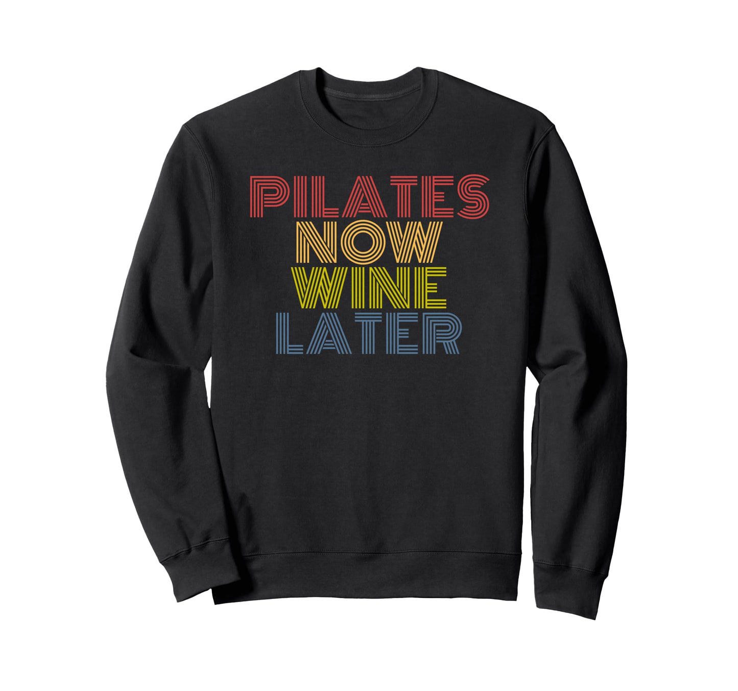 Pilates Now Wine Later Funny Sweatshirt - Streetwear Style for Adults - T-Shirt, Sweatshirt, Hoodie