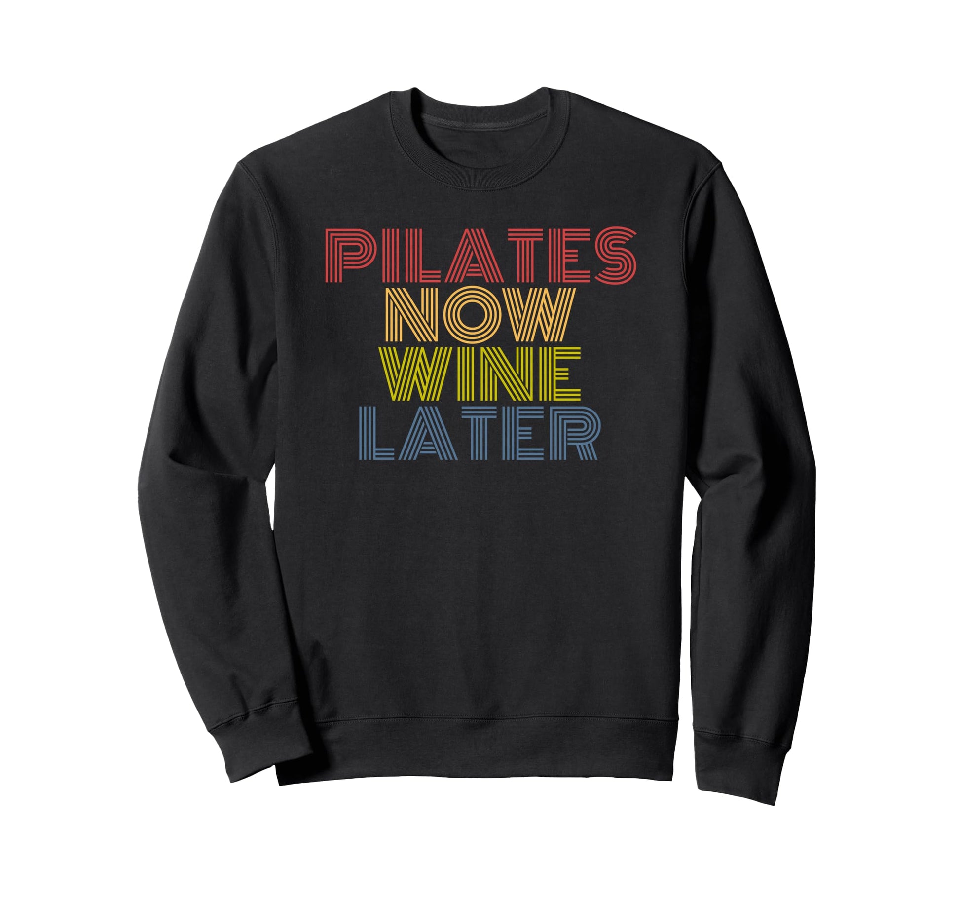 Pilates Now Wine Later Funny Sweatshirt - Streetwear Style for Adults - T-Shirt, Sweatshirt, Hoodie