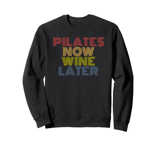 Pilates Now Wine Later Funny Sweatshirt - Streetwear Style for Adults - T-Shirt, Sweatshirt, Hoodie