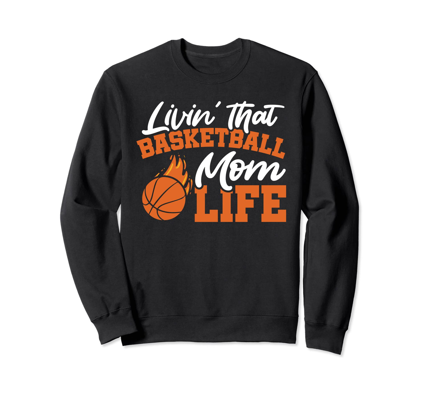 Livin That Basketball Mom Life Sweatshirt - Aesthetic Graphic for Adults - T-Shirt, Sweatshirt, Hoodie