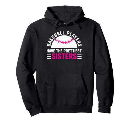Baseball Players Have Prettiest Sisters Hoodie - Unique Graphic Men Women - T-Shirt, Sweatshirt, Hoodie