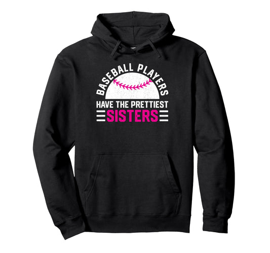 Baseball Players Have Prettiest Sisters Hoodie - Unique Graphic Men Women - T-Shirt, Sweatshirt, Hoodie