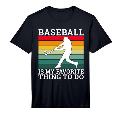 Baseball Is My Favorite Thing To Do T-Shirt - Graphic Print Unisex - T-Shirt, Sweatshirt, Hoodie