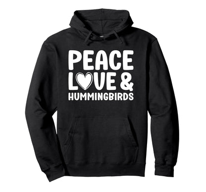 Hummingbird Lover Funny Peace Love And Hoodie - Unique Graphic Men Women - T-Shirt, Sweatshirt, Hoodie