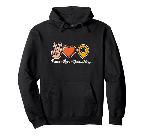 Peace Love Geocaching Funny Treasure Hoodie - Graphic Print for Adults - T-Shirt, Sweatshirt, Hoodie