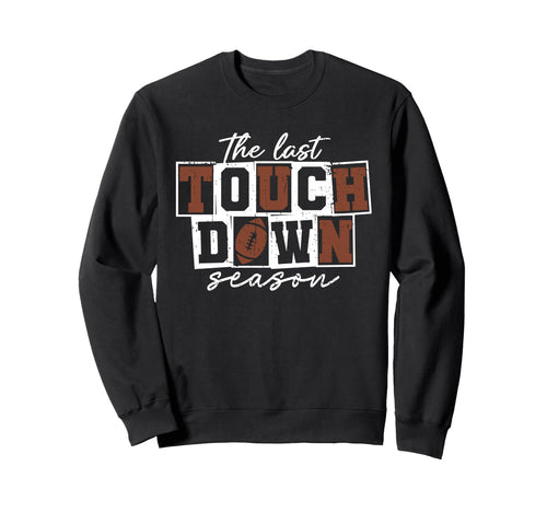 Last Touchdown Season Senior Sweatshirt - Custom Art Print for Adults - T-Shirt, Sweatshirt, Hoodie