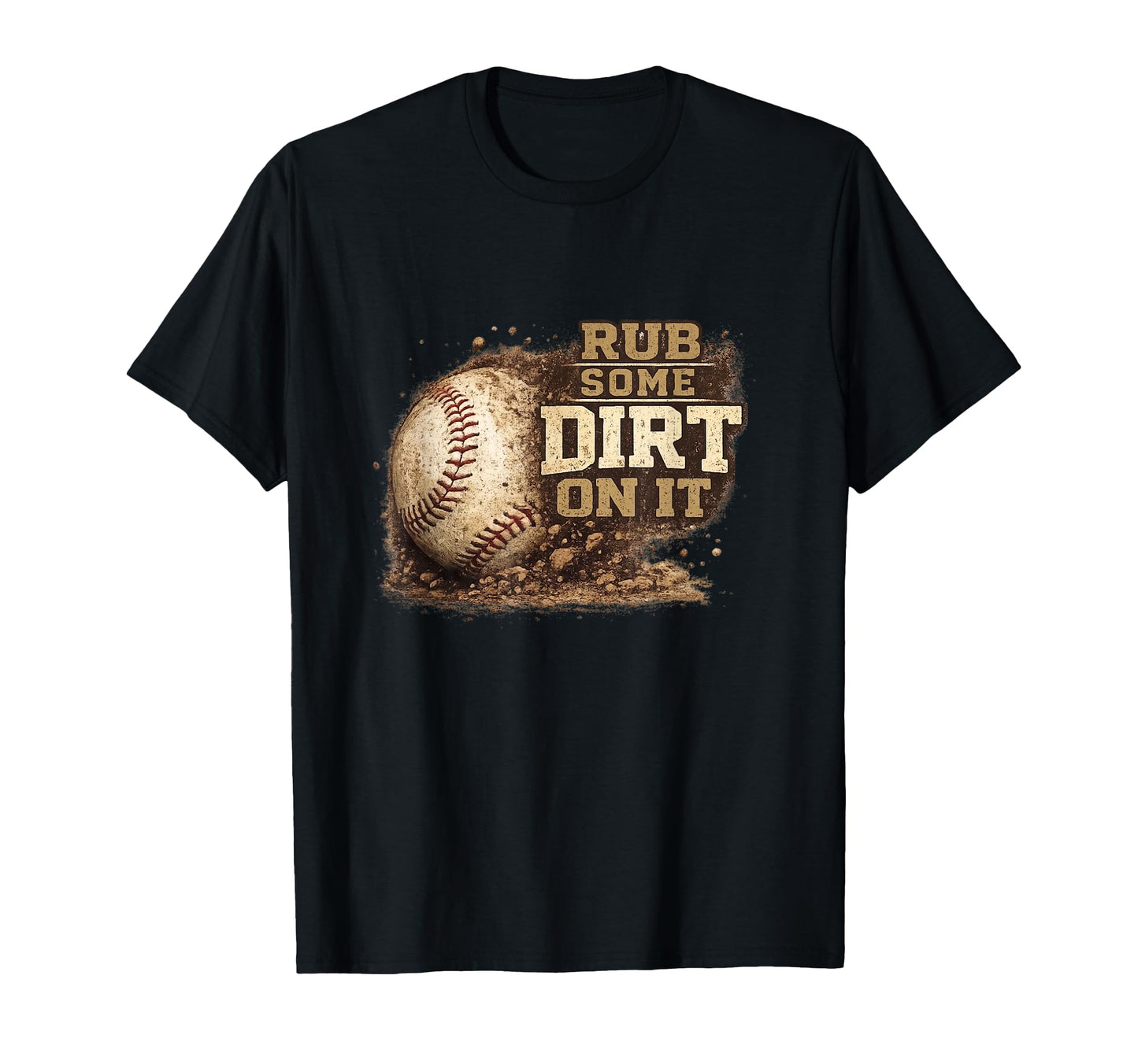 Rub Some Dirt It Funny Baseball Tough T-Shirt - Unique Graphic for Adults - T-Shirt, Sweatshirt, Hoodie
