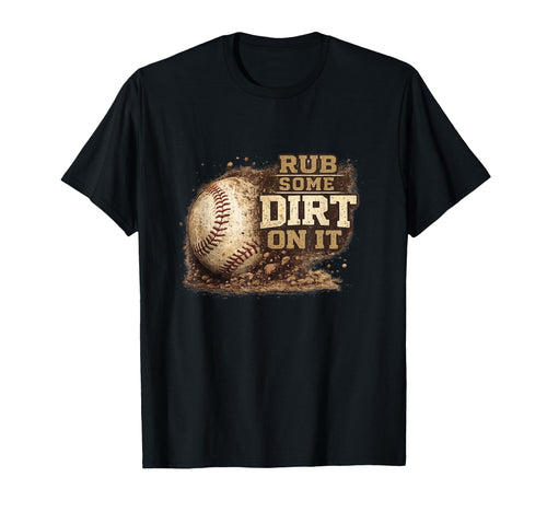 Rub Some Dirt It Funny Baseball Tough T-Shirt - Unique Graphic for Adults - T-Shirt, Sweatshirt, Hoodie