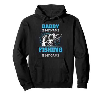 Daddy Is My Name Fishing Is My Game Hoodie - Graphic Print Unisex - T-Shirt, Sweatshirt, Hoodie