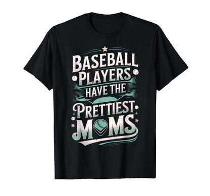 Baseball Players Have Prettiest Moms T-Shirt - Custom Art Print Unisex - T-Shirt, Sweatshirt, Hoodie