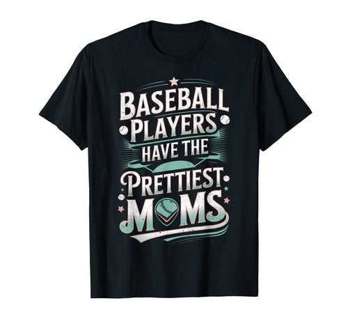 Baseball Players Have Prettiest Moms T-Shirt - Custom Art Print Unisex - T-Shirt, Sweatshirt, Hoodie