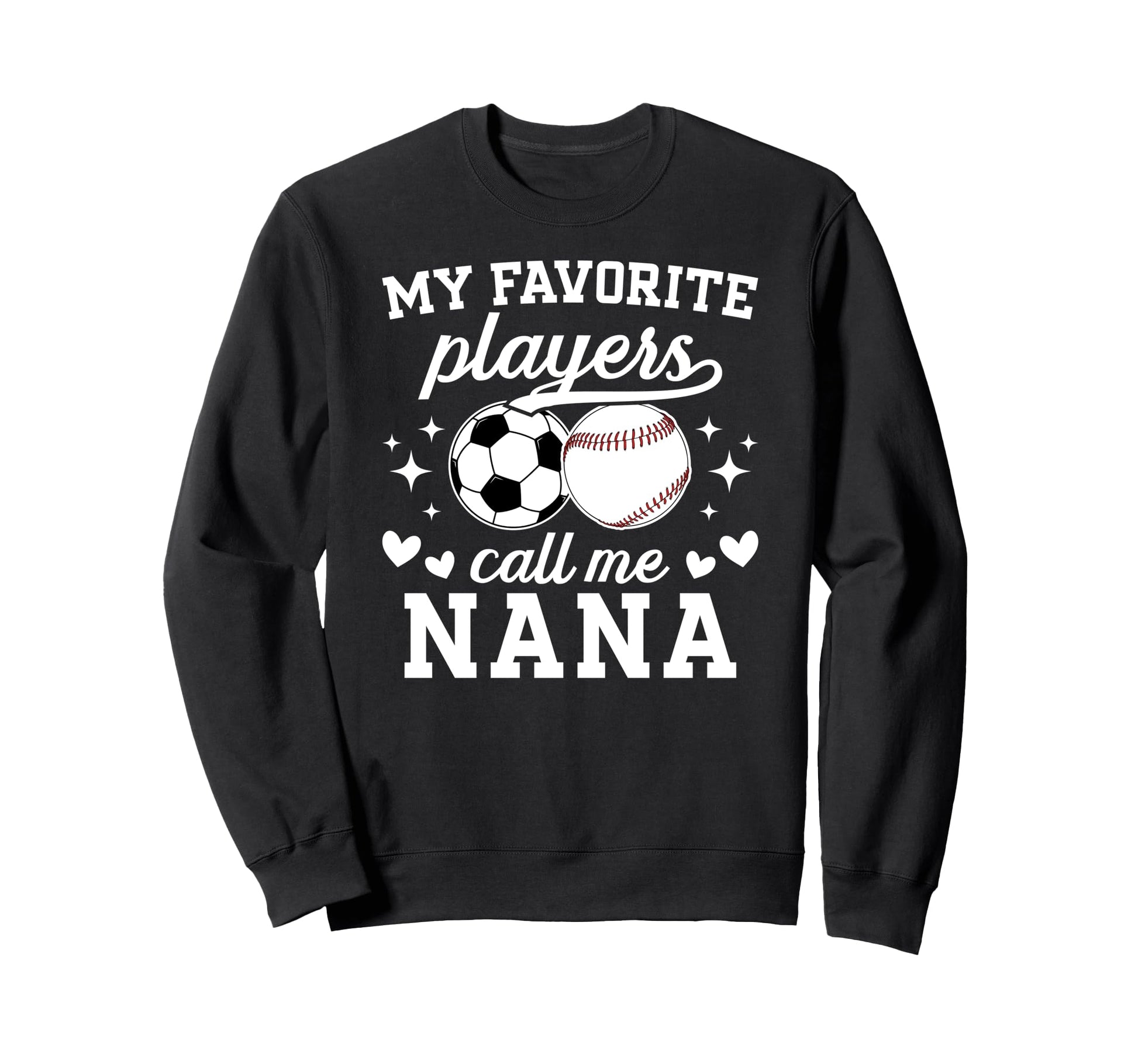 My Favorite Players Call Me Nana Sweatshirt - Graphic Print Men Women - T-Shirt, Sweatshirt, Hoodie