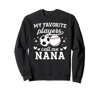 My Favorite Players Call Me Nana Sweatshirt - Graphic Print Men Women - T-Shirt, Sweatshirt, Hoodie
