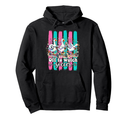 Off To Watch Soccer Silly Goose Funny Hoodie - Fun Novelty Design Unisex - T-Shirt, Sweatshirt, Hoodie