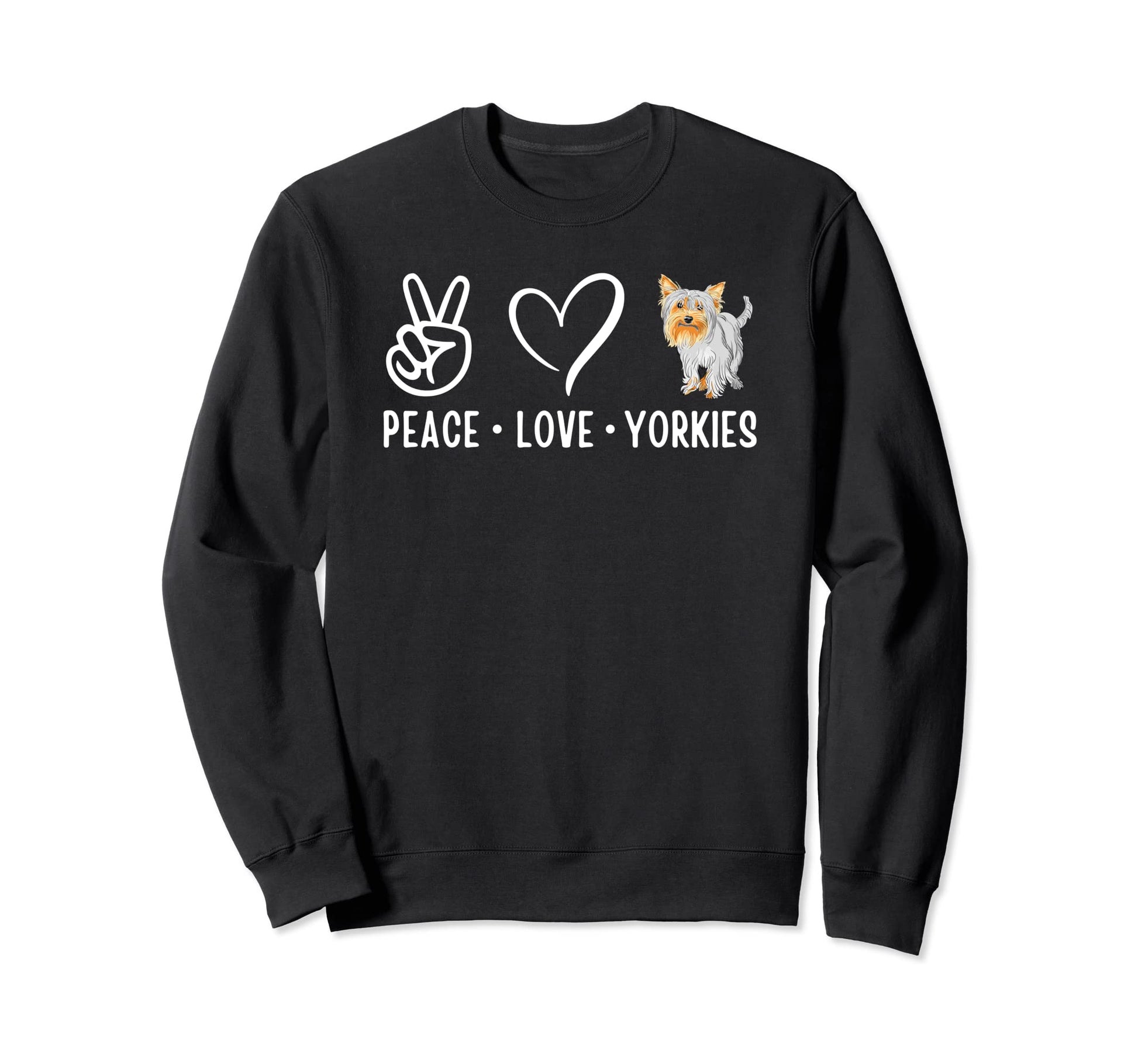Peace Love And Yorkies Yorkshire Sweatshirt - Custom Art Print Men Women - T-Shirt, Sweatshirt, Hoodie