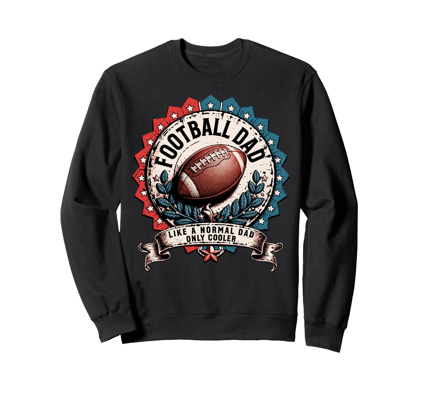 Like Normal Dad Funny Football Dad Sweatshirt - Trendy Graphic Men Women - T-Shirt, Sweatshirt, Hoodie
