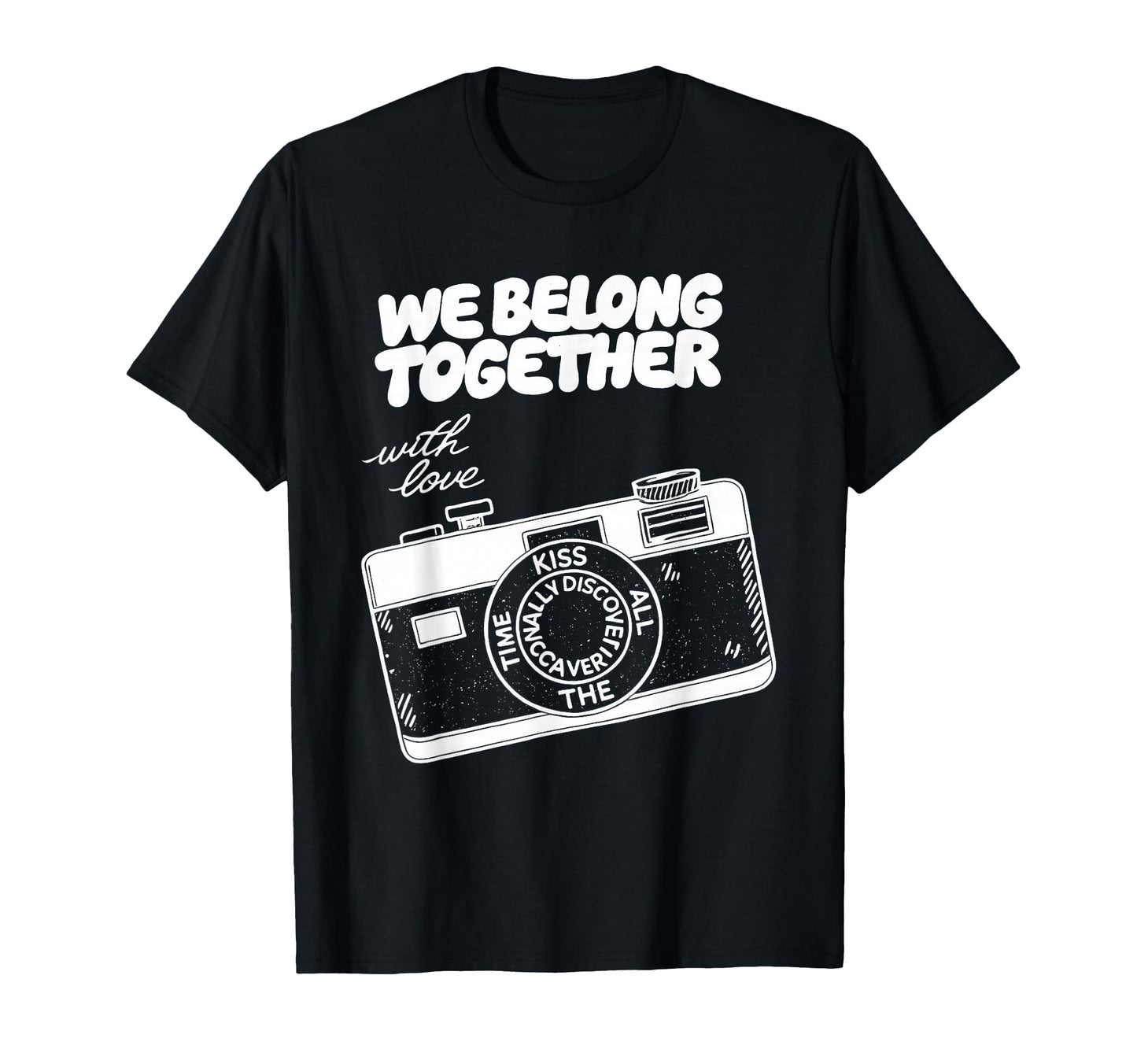 We Belong Together Camera Love T-Shirt - Streetwear Style Men Women - T-Shirt, Sweatshirt, Hoodie