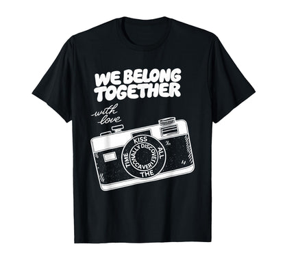 We Belong Together Camera Love T-Shirt - Streetwear Style Men Women - T-Shirt, Sweatshirt, Hoodie
