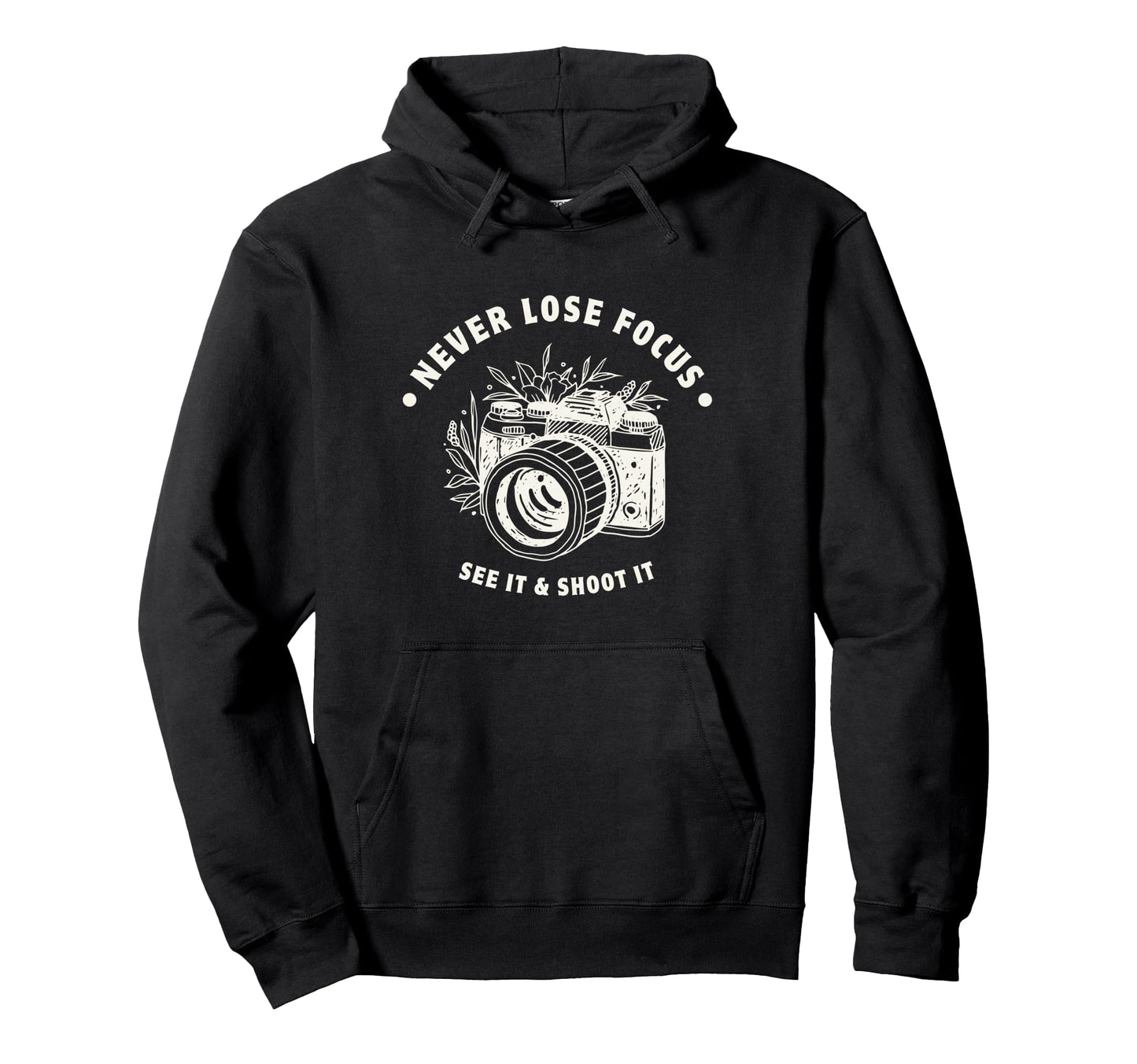 Never Lose Focus Camera Photographer Hoodie - Unique Graphic Men Women - T-Shirt, Sweatshirt, Hoodie