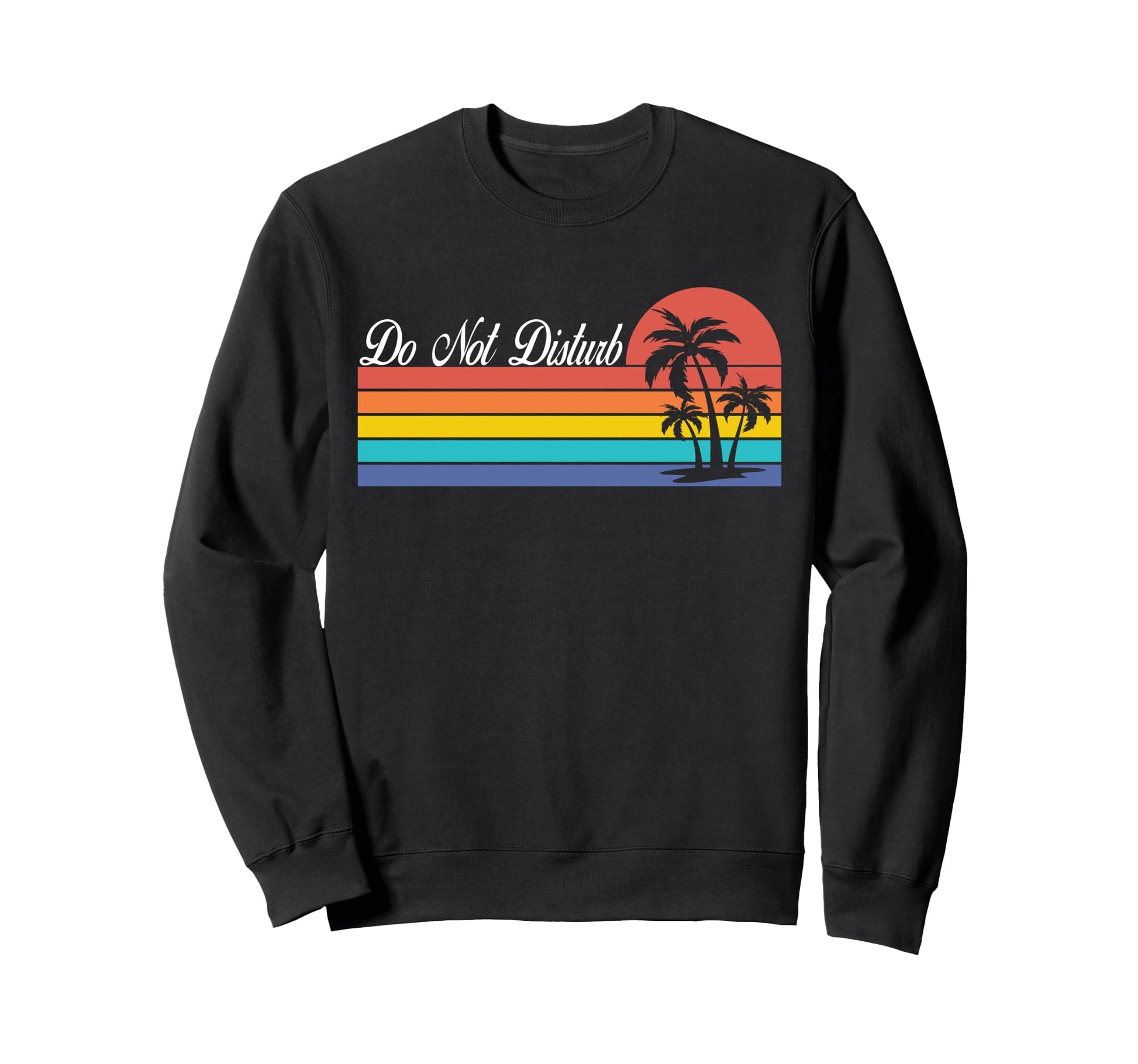 Do Not Disturb Palm Tree Sunset Sweatshirt - Graphic Print Men Women - T-Shirt, Sweatshirt, Hoodie