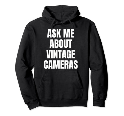Ask Me About Cameras Hobby Funny Hoodie - Fun Novelty Design Men Women - T-Shirt, Sweatshirt, Hoodie
