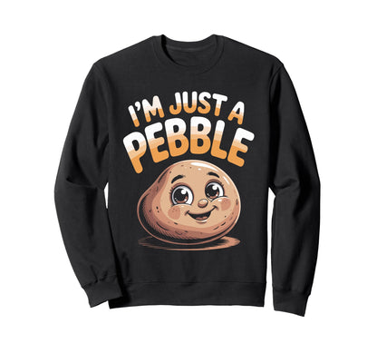 Im Just Pebble Rock Character Meme Sweatshirt - Custom Art Print Unisex - T-Shirt, Sweatshirt, Hoodie