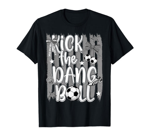 Kick Dang Ball Funny Soccer Game Day T-Shirt - Graphic Print for Adults - T-Shirt, Sweatshirt, Hoodie
