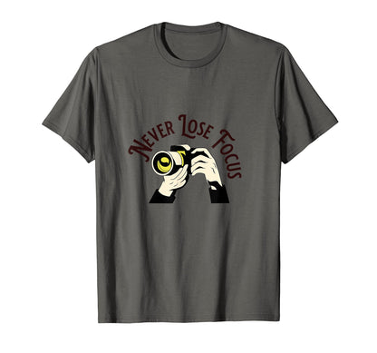 Never Lose Focus Camera Photographer T-Shirt - Unique Graphic Unisex - T-Shirt, Sweatshirt, Hoodie