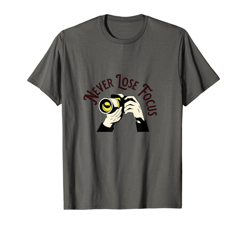 Never Lose Focus Camera Photographer T-Shirt - Unique Graphic Unisex - T-Shirt, Sweatshirt, Hoodie