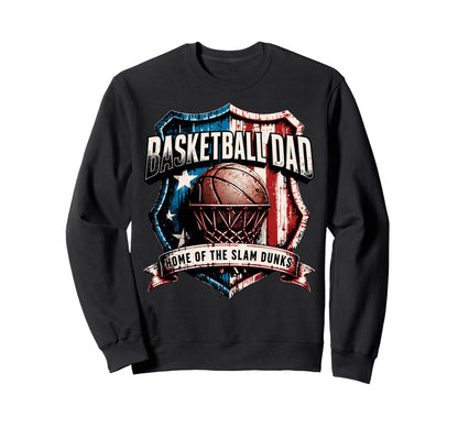 Basketball Dad Home Slam Dunks Sweatshirt - Streetwear Style Men Women - T-Shirt, Sweatshirt, Hoodie