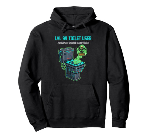 Lvl 99 Toilet User Bathroom Funny Gamer Hoodie - Fun Novelty Design Unisex - T-Shirt, Sweatshirt, Hoodie
