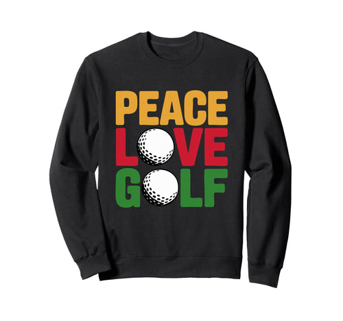 Peace Love Golf Golf Ball Golfer Sweatshirt - Fun Novelty Design Men Women - T-Shirt, Sweatshirt, Hoodie
