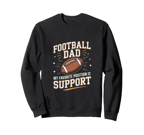 Football Dad My Favorite Position Sweatshirt - Trendy Graphic for Adults - T-Shirt, Sweatshirt, Hoodie